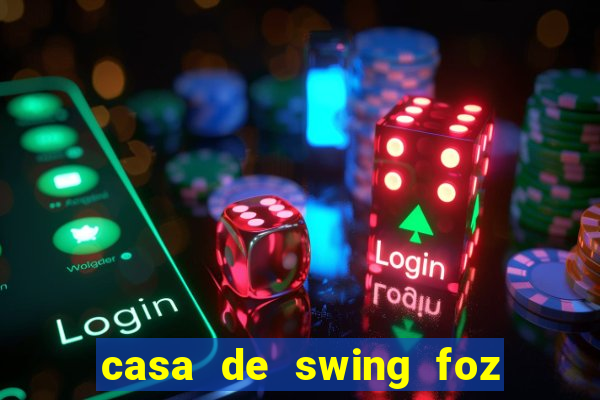 casa de swing foz do iguaçu